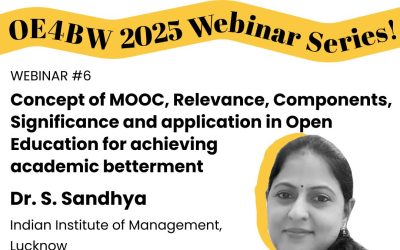 Webinar 6: Concept of MOOC, Relevance, Components, Significance and Application in Open Education for Achieving Academic Betterment